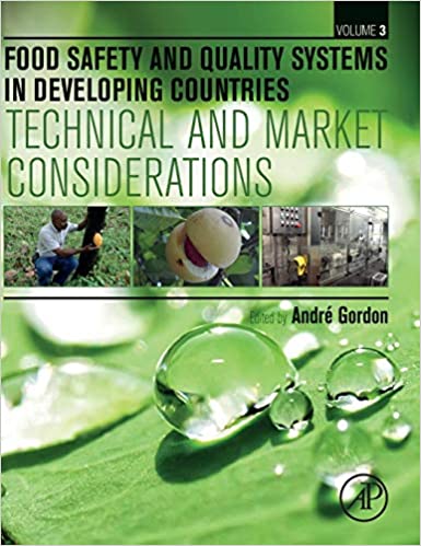 Food Safety and Quality Systems in Developing Countries: Volume III: Technical and Market Considerations, 1st ed, Andre Gordon (editor)